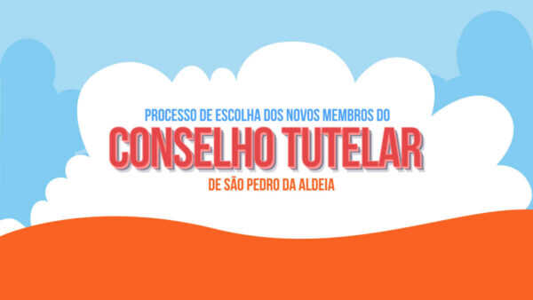 Começa processo de escolha de novos membros do Conselho Tutelar de São Pedro da Aldeia
